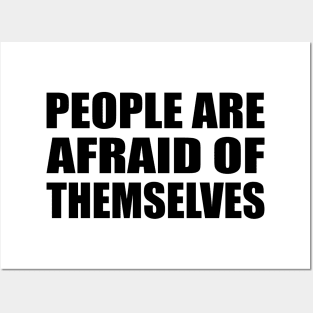 People are afraid of themselves Posters and Art